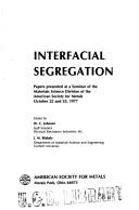 Interfacial segregation by A.S.M. Seminar on Interfacial Segregation (1977 Chicago, Ill.)