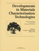 Cover of: Developments in materials characterization technologies: symposium held 23 and 24 July 1995, during the 28th Annual Technical Meeting of the International Metallographic Society, Albuquerque, New Mexico, USA