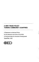 A new trade policy toward Communist countries; by Committee for Economic Development.