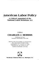 Cover of: American Labor Policy: A Critical Appraisal of the National Labor Relations Act