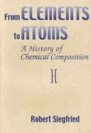 Cover of: From Elements to Atoms by Robert Siegfried
