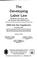 Cover of: The Developing labor law