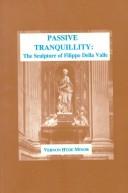 Cover of: Passive tranquillity: the sculpture of Filippo Della Valle