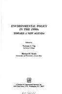Cover of: Environmental policy in the 1990s: toward a new agenda