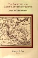 Cover of: The shortest and most convenient route by Bicentennial Conference for Lewis and Clark (2003 Philadelphia, Pa.), Robert S. Cox, Pa.) Bicentennial Conference for Lewis and Clark (2003 : Philadelphia, Bicentennial Conference for Lewis and Clark (2003 Philadelphia, Pa.)