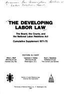 Cover of: The developing labor law: The board, the courts, and the National labor relations act : cumulative supplement, 1971-75