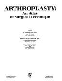 Cover of: Arthroplasty: an atlas of surgical technique