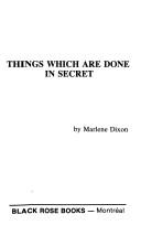 Cover of: Things Which Are Done in Secret (Black Rose Books; No. E 26) by Marlene Dixon
