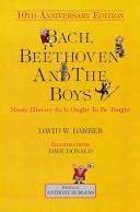 Cover of: Bach, Beethoven, and the Boys | David W. Barber