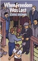Cover of: When Freedom Was Lost by Lorne Brown