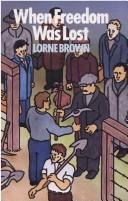 Cover of: When Freedom Was Lost by Lorne Brown, Lorne Brown