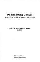 Cover of: Documenting Canada: a history of modern Canada in documents