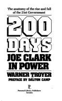 Cover of: 200 days: Joe Clark in power : the anatomy of the rise and fall of the 21st government