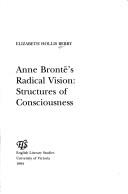 Cover of: Anne Brontë's radical vision by Elizabeth Hollis Berry