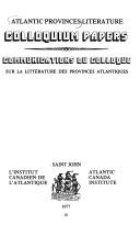 Atlantic provinces literature colloquium papers = Communications du colloque sur la litterature des provinces atlantiques by Colloquium on Atlantic Provinces Literature. University of New Brunswick. (1976)