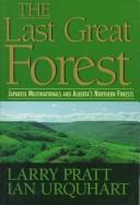 Cover of: The Last Great Forest by Larry Pratt, Ian Urquhart