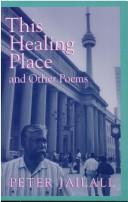 Cover of: This Healing Place and Other Poems by Peter Jailall