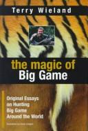 Cover of: The Magic of Big Game by Terry Wieland