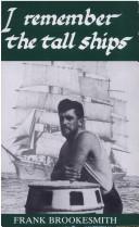 Cover of: I Remember the Tall Ships by Frank Brookesmith