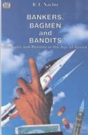 Cover of: Bankers Bagmen and Bandits: Business and Politics in the Age of Greed