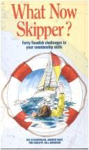 Cover of: What Now Skipper?: Forty Fiendish Challenges to Your Seamanship Skills