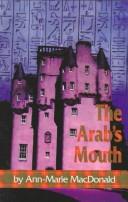 Cover of: The Arab's mouth by Ann-Marie MacDonald