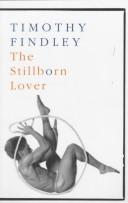 Cover of: The Stillborn Lover by Timothy Findley