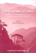 Cover of: The Geography of China: an annotated bibliography of pre-1974 English-language journal literature