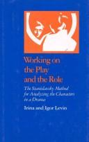 Cover of: Working on the play and the role: the Stanislavsky method for analyzing the characters in a drama