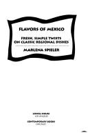 Cover of: Flavors of Mexico: Fresh, Simple Twists on Classic Regional Dishes