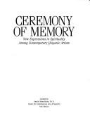 Cover of: Ceremony of memory: new expressions in spirituality among contemporary Hispanic artists