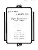 Cover of: From idea to institution: higher education in South Dakota