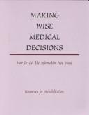 Cover of: Making wise medical decisions: how to get the information you need.