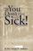 Cover of: You Don't Have to Be Sick!
