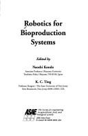 Cover of: Robotics for bioproduction systems by edited by Naoshi Kondo, K.C. Ting.