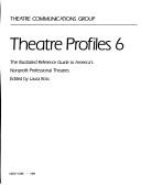 Cover of: Theatre Profiles 6: The Illustrated Reference Guide to America's Nonprofit Professional Theatres (Theatre Profiles)