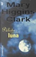 Cover of: Palida como la luna by Mary Higgins Clark
