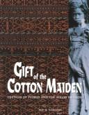 Cover of: Gift of the Cotton Maiden: Textiles of Flores and the Solor Islands (Indonesia)
