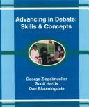 Advancing in debate by George W. Ziegelmueller, George Zeigelmueller, Scott L. Harris, Dan Bloomingdale