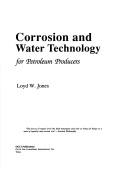 Cover of: Corrosion & Water Technology for Petroleum Producers by Lloyd W. Jones, Lloyd W. Jones