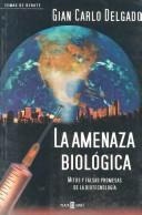 Cover of: La Amenaza biologica (Temas de Debate) by Gian Carlo Delgado