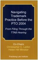 Cover of: Navigating Trademark Practice Before the Pto, 2004: From Filing Through the Ttab Hearing (Intellectual Property Course Handbook)