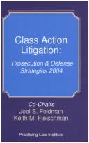 Cover of: Class action litigation: prosecution & defense strategies, 2004