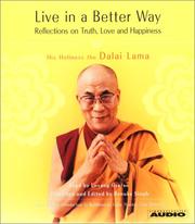 Cover of: Live in a Better Way  by His Holiness Tenzin Gyatso the XIV Dalai Lama, His Holiness Tenzin Gyatso the XIV Dalai Lama