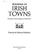 Buildings of Irish towns by Patrick Shaffrey, Maura Shaffrey
