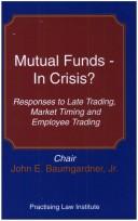 Cover of: Mutual Funds, in Crisis?: Responses to Late Trading, Market Timing, and Employee Trading