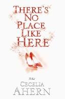 Cover of: THERE'S NO PLACE LIKE HERE by Cecelia Ahern