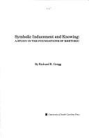 Cover of: Symbolic inducement and knowing: a study in the foundations of rhetoric