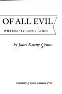 Cover of: The root of all evil: the thematic unity of William Styron's fiction