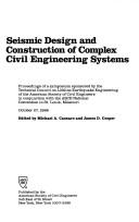 Cover of: Seismic design and construction of complex civil Engineering systems: proceedings of a symposium sponsored by the Technical Council on Lifeline Earthquake Engineering of the American Society of Civil Engineers in conjunction with the ASCE National Convention in St. Louis, Missouri, October 27, 1988